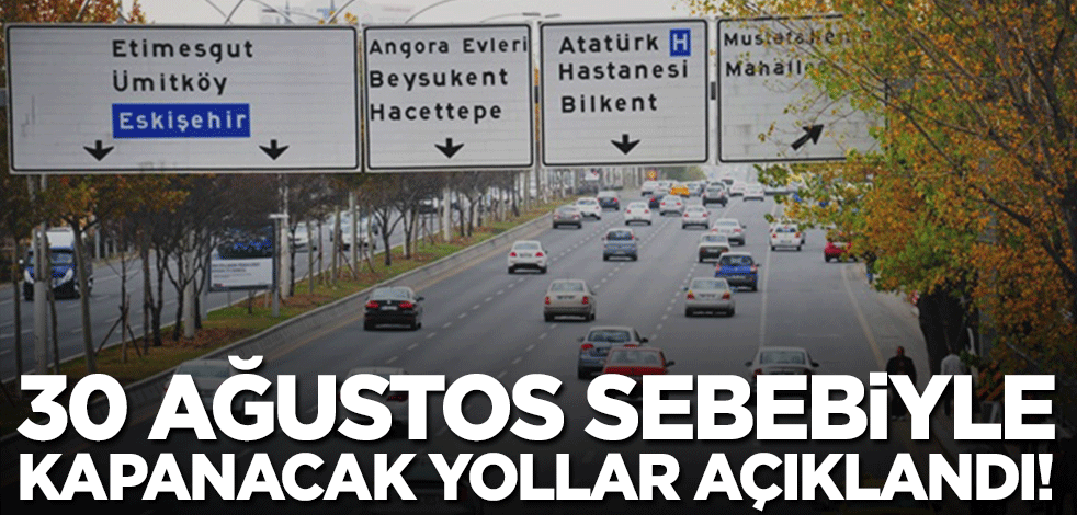 Ankara'da yaşayanlar dikkat! 30 Ağustos'ta trafiğe kapanacak yollar açıklandı