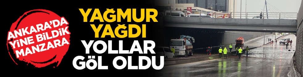 Ankara’da yine bildik manzara: Yağmur yağdı yollar göl oldu