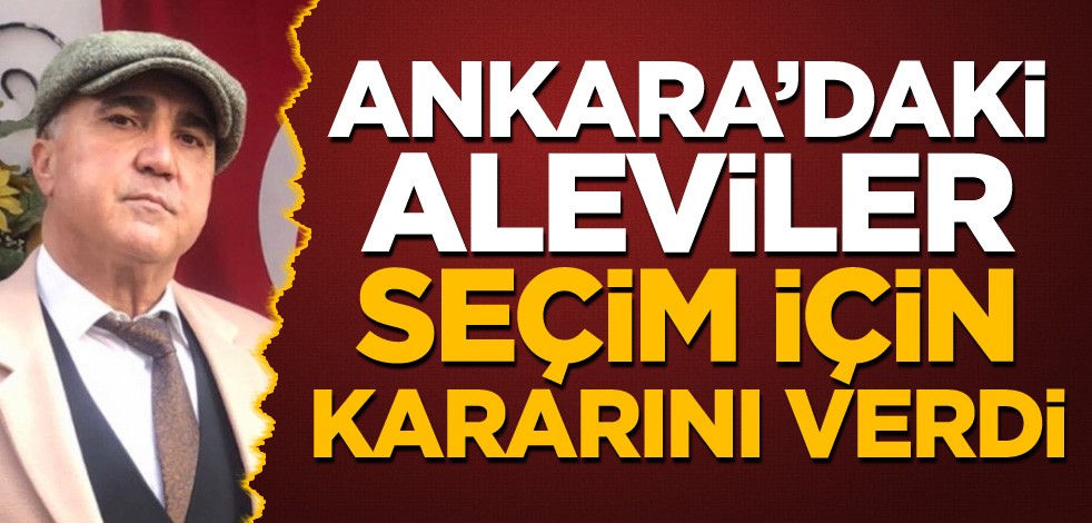Ankara’daki Aleviler seçim için kararını verdi