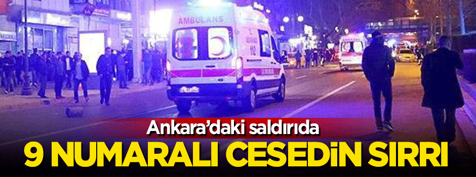 Ankara'daki saldırıda '9' numaralı cesedin sırrı