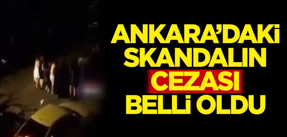 Ankara'daki skandalın cezası beli oldu