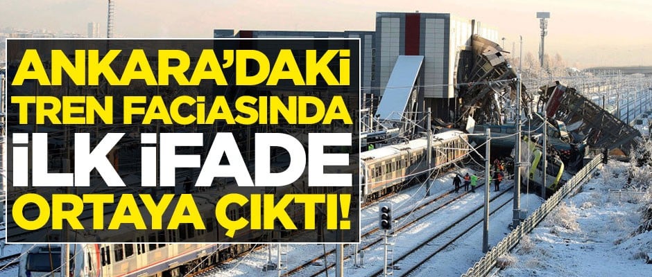 Ankara'daki tren faciasında memurunun ifadesi ortaya çıktı