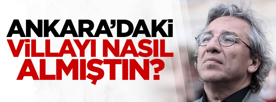 Ankara’daki villayı nasıl almıştın?