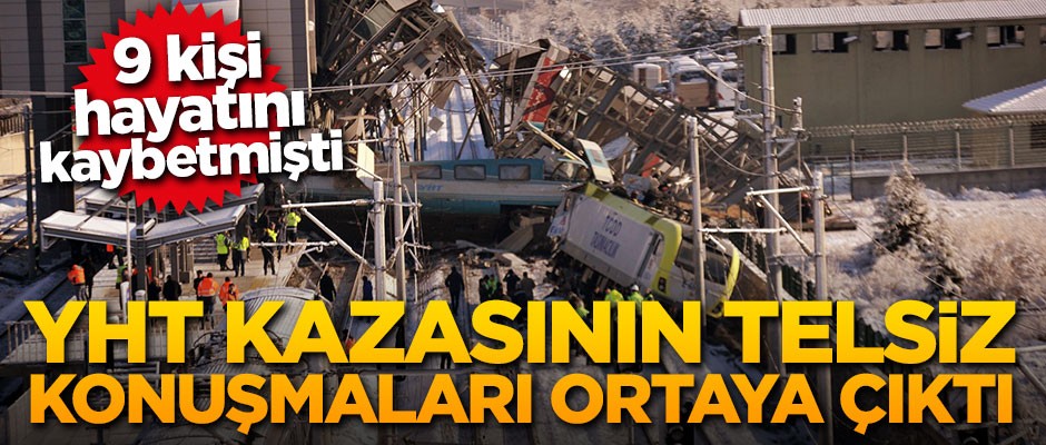 Ankara'daki YHT kazasının telsiz konuşmaları ortaya çıktı