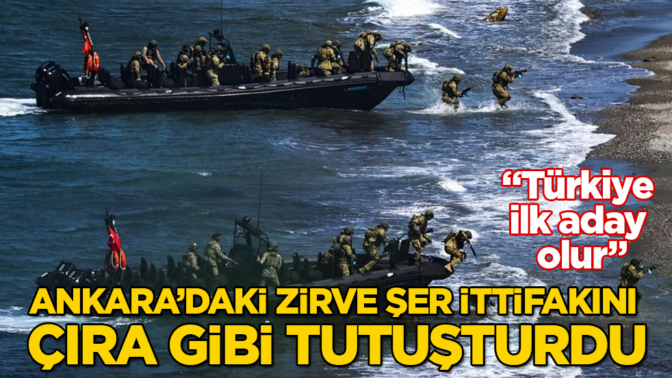 Ankara’daki zirve, şer ittifakını çıra gibi tutuşturdu: Türkiye ilk aday olur