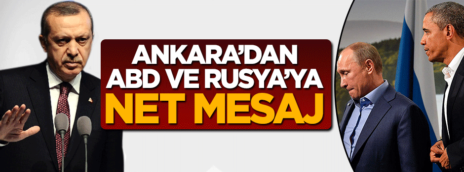 Ankara'dan ABD ve Rusya'ya net muhatap mesajı
