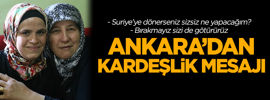 Ankara'dan Suriyelilerle kardeşlik mesajı