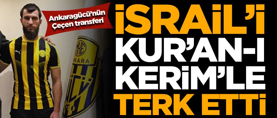 Ankaragücü'nün Çeçen transferi Sadayev, İsrail'i Kur'an-ı Kerim'le terk etti