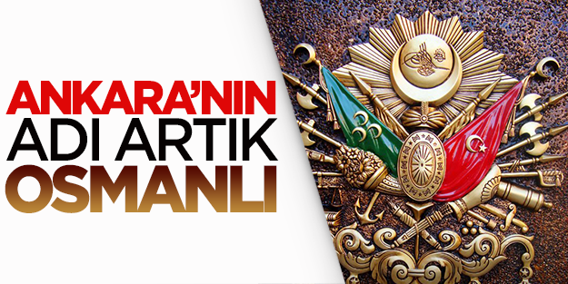 Ankara'nın adı artık Osmanlı