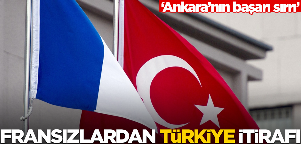 "Ankara'nın başarısının sırrı" diyen Fransızlardan Türkiye itirafı!