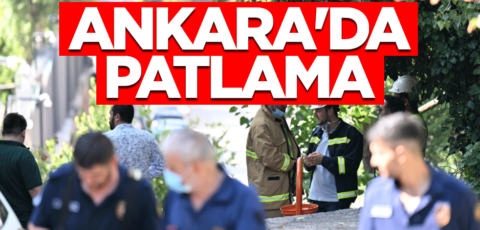 Ankara'nın Çankaya ilçesinde doğalgaz patlaması