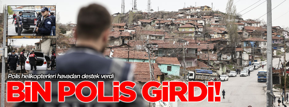 Bin polis Çinçin ve Yenidoğan'a girdi
