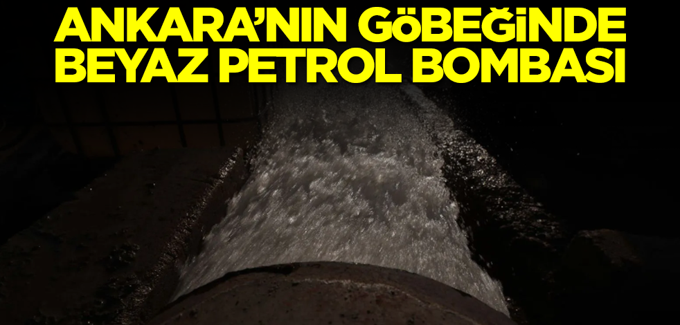 Ankara'nın göbeğinde beyaz petrol bombası! Herkes nefesini tuttu