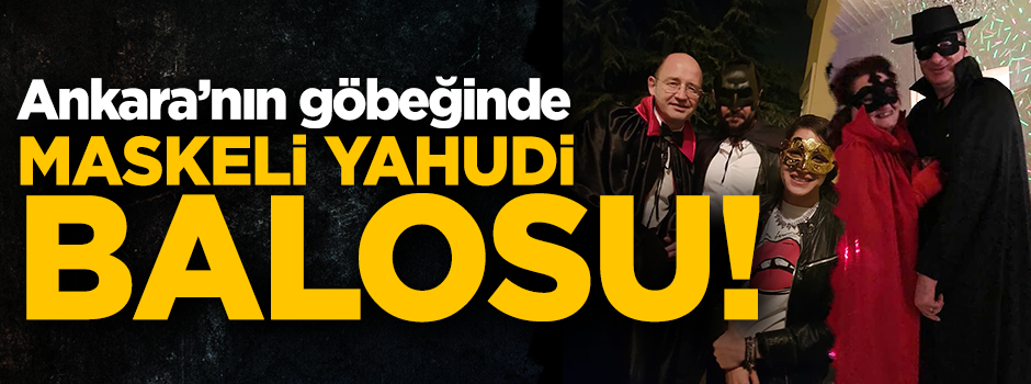 Ankara’nın göbeğinde maskeli Yahudi balosu!