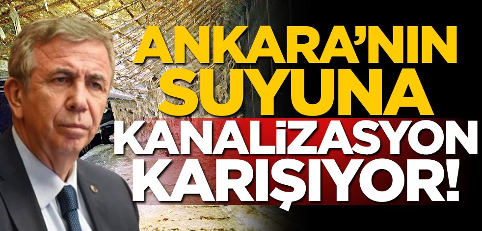 Ankara’nın içme suyuna kanalizasyon karışıyor!