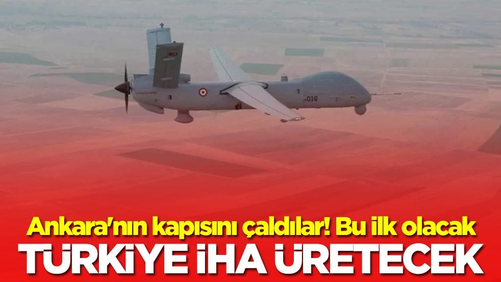 Ankara'nın kapısını çaldılar! Bu ilk olacak: Türkiye İHA üretecek