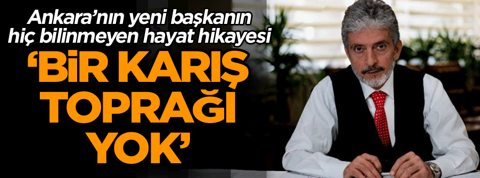 Ankara’nın yeni başkanın hiç bilinmeyen hayat hikayesi… ‘Buna hiç izin vermedi’