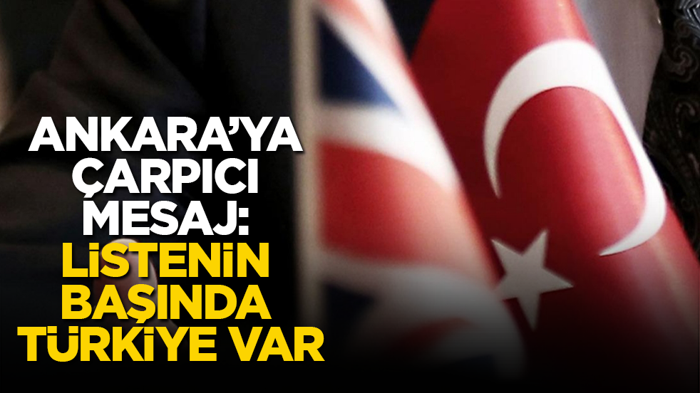 Ankara’ya çarpıcı mesaj: Listenin başında Türkiye var