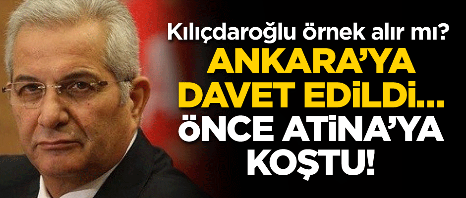 Ankara’ya davet edildi… Önce Atina’ya koştu! Kılıçdaroğlu örnek alır mı?
