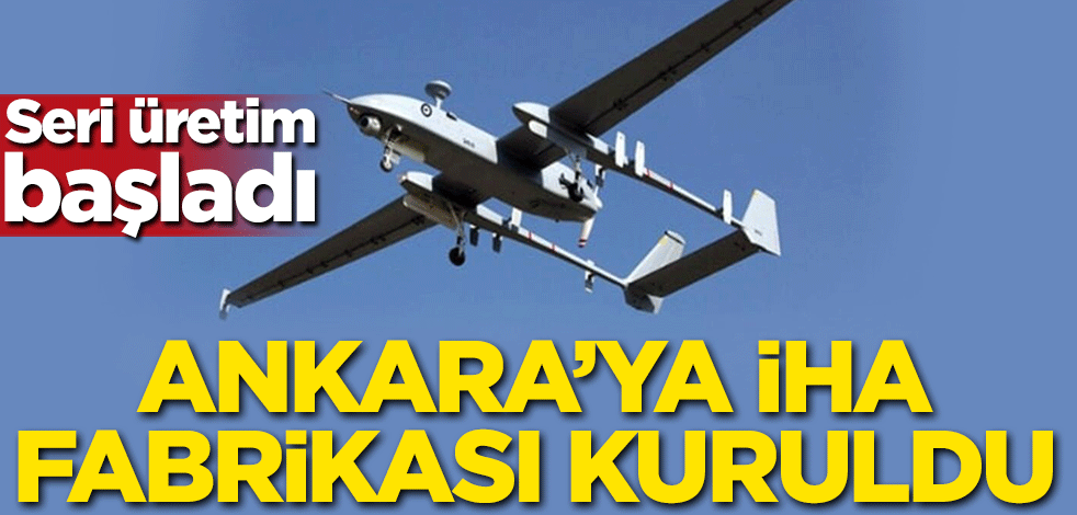 Ankara'ya İHA fabrikası kuruldu