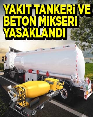 Ankara’ya yakıt tankeri ve beton mikseri girişi yasaklandı