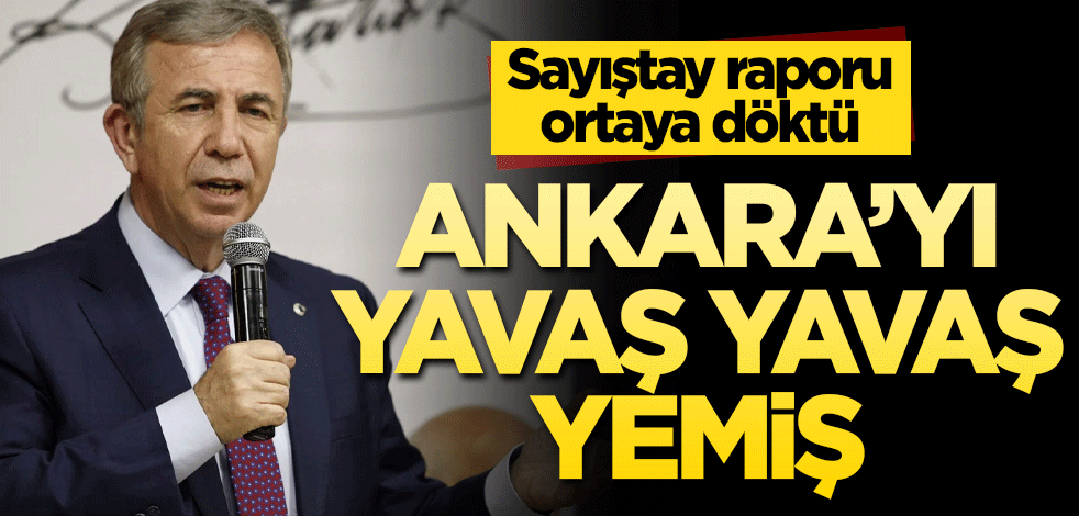 Ankara’yı yavaş yavaş yemiş