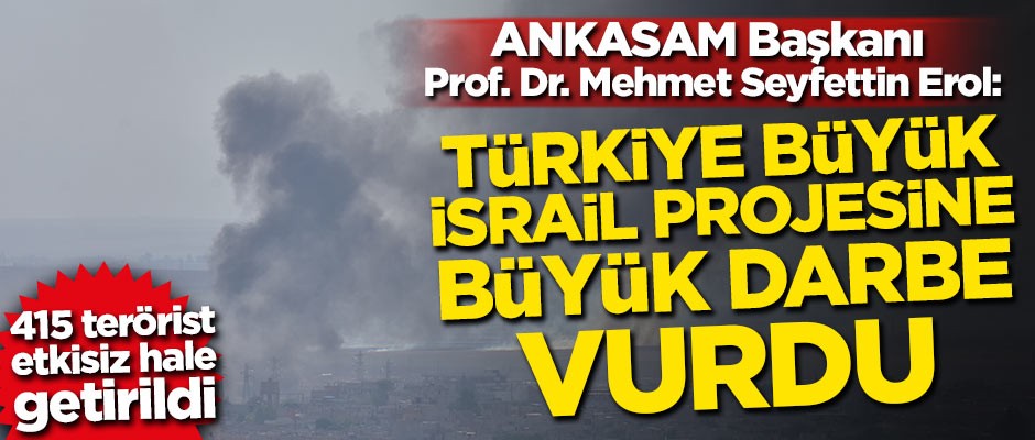 ANKASAM Başkanı Prof. Dr. Mehmet Seyfettin Erol: Türkiye, büyük İsrail projesine büyük darbe vurdu