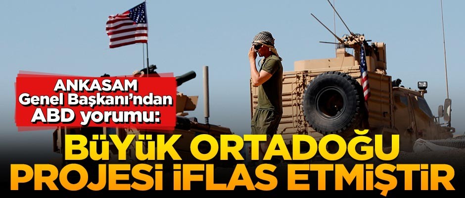 ANKASAM'dan ABD açıklaması: Büyük Ortadoğu projesi iflas etmiştir