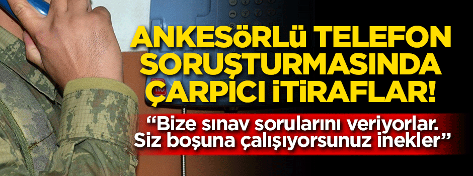 Ankesörlü telefon soruşturmasında çarpıcı ifadeler! 'Siz boşuna çalışıyorsunuz inekler'