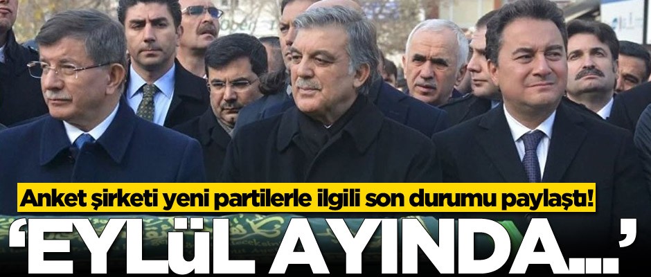 Anket şirketi yeni partilerle ilgili son durumu paylaştı: Eylül ayında...