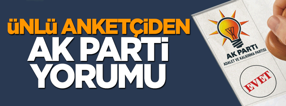 Anket şirketinden AK Parti yorumu