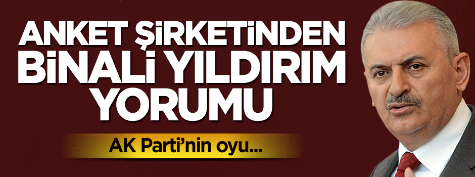 Anket şirketinden Binali Yıldırım yorumu