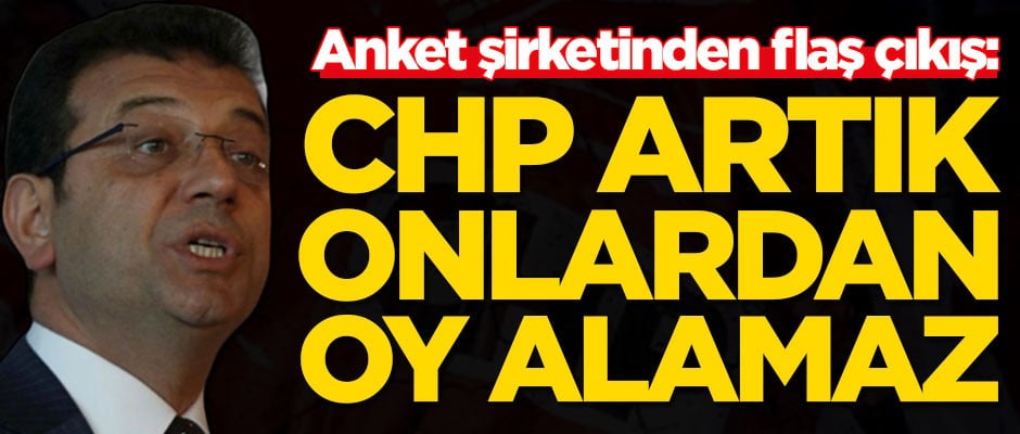 Anket şirketinden flaş çıkış: CHP ve Ekrem İmamoğlu artık onlardan oy alamaz