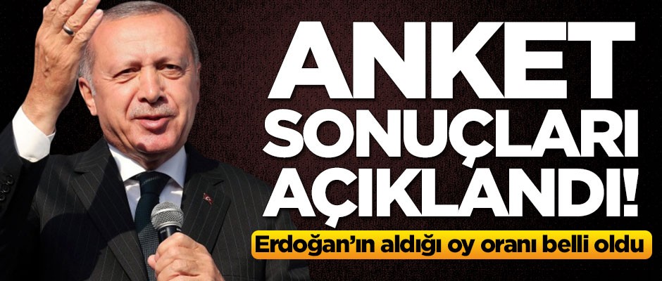 Anket sonuçları açıklandı! İşte Erdoğan'ın aldığı oy oranı