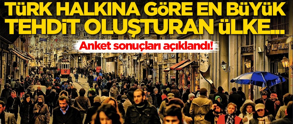 Anket sonuçları açıklandı! İşte Türk halkına göre en büyük tehdit