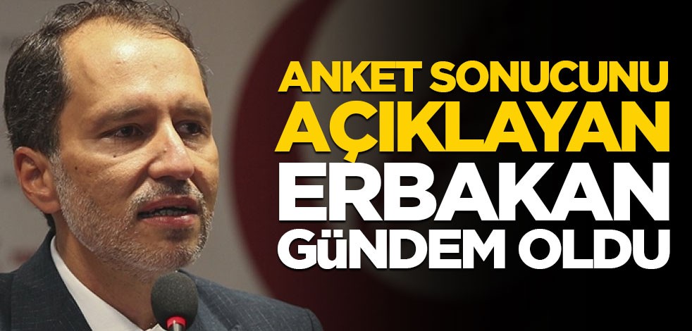 Anket sonucunu açıklayan Erbakan gündem oldu