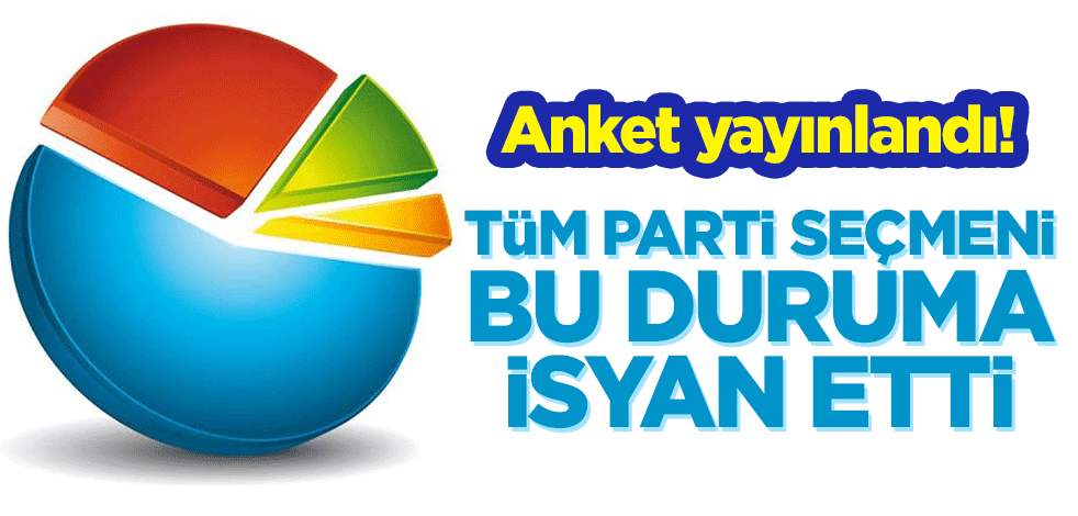 Anket yayınlandı! Tüm parti seçmeni bu duruma isyan etti
