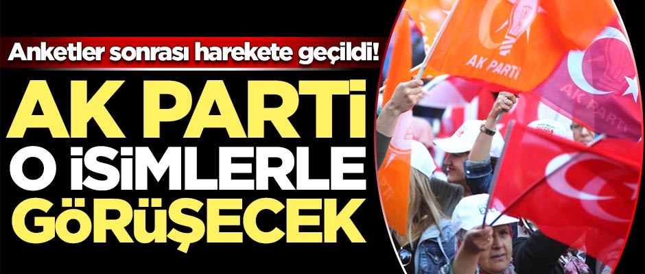 Anketler sonrası harekete geçildi! AK Parti o isimlerle görüşecek
