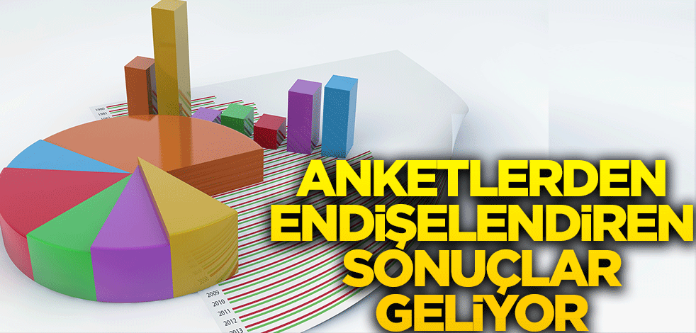 Anketlerden endişelendiren sonuçlar geliyor