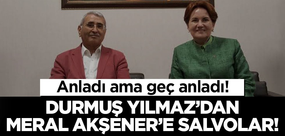 Anladı ama geç anladı! Durmuş Yılmaz'dan Meral Akşener'e salvolar