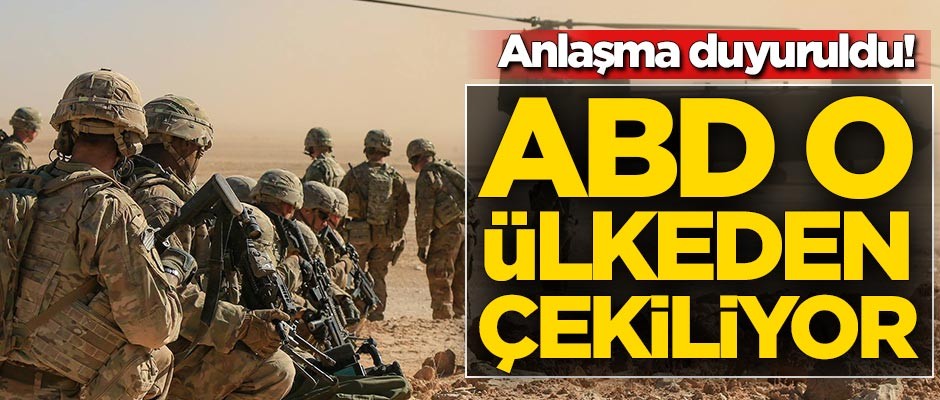 Anlaşma duyuruldu! ABD o ülkeden çekiliyor