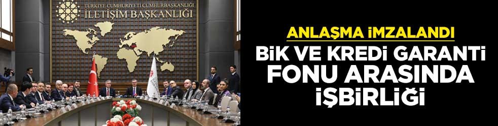 Anlaşma imzalandı BİK ve Kredi Garanti Fonu arasında işbirliği
