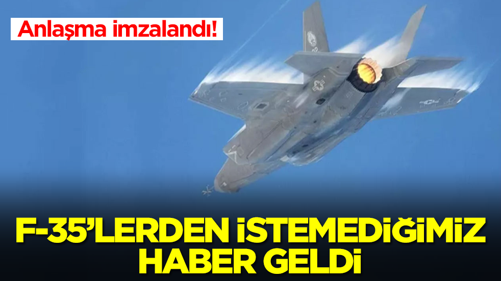 Anlaşma imzalandı: F-35'lerden istemediğimiz haber geldi