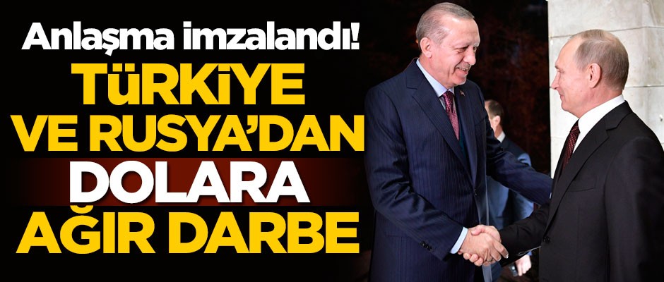 Anlaşma imzalandı! Türkiye ve Rusya'dan dolara ağır darbe
