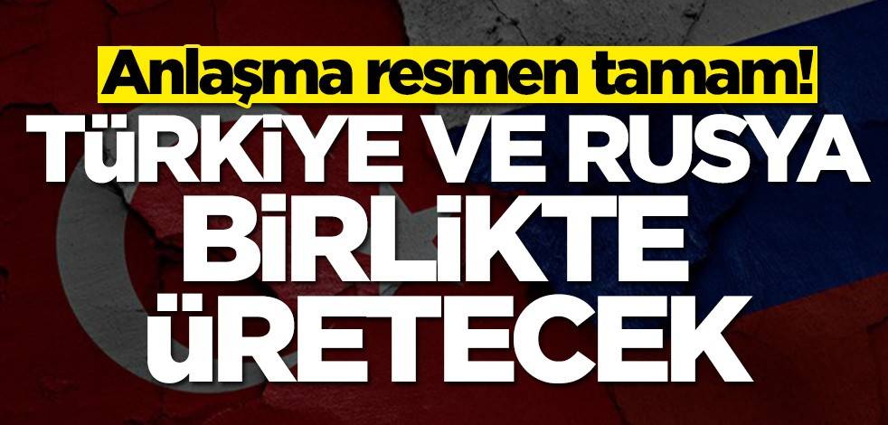 Anlaşma resmen tamam! Türkiye ve Rusya birlikte üretecek