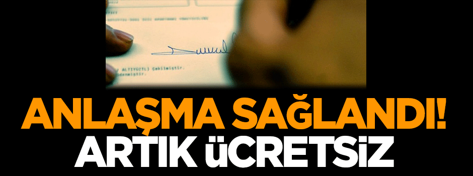 Anlaşma sağlandı! Artık ücretsiz