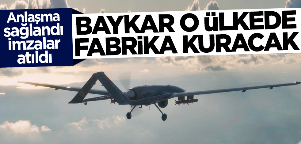 Anlaşma sağlandı Baykar imzayı attı! O ülkede fabrika kuracak