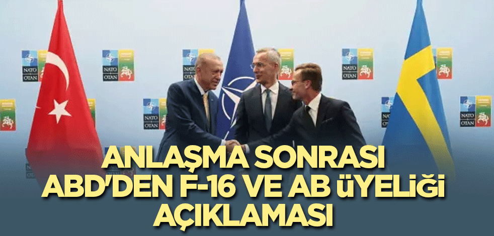 Anlaşma sonrası ABD'den F-16 ve AB üyeliği açıklaması