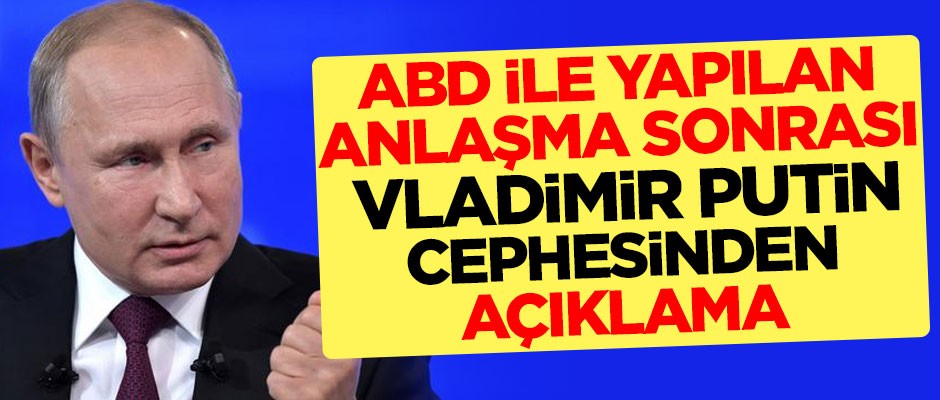 Anlaşma sonrası Putin cephesinden açıklama
