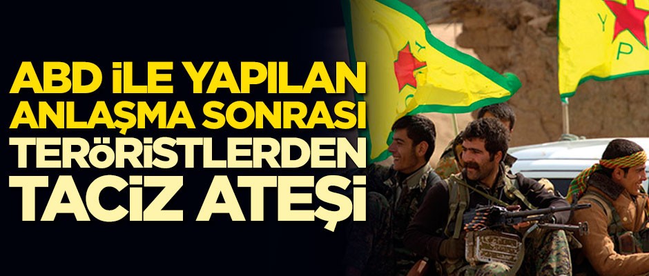 Anlaşma sonrası teröristlerden taciz ateşi